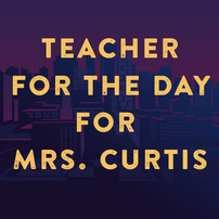 Be the Teacher for a Day for Mrs. Curtis' Class! 202//202