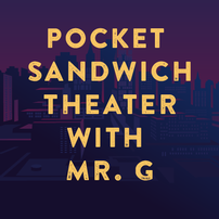 Pocket Sandwich Theater with Mr. G