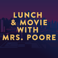 Lunch & Movie with Mrs. Poore 202//202