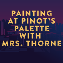 Painting at Pinot's Palette with Mrs. Thorne 202//202