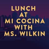 Lunch at Mi Cocina with Ms. Wilkin 202//202