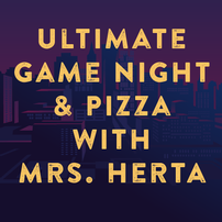 The Ultimate Game Night & Pizza with Ms. Herta 202//202
